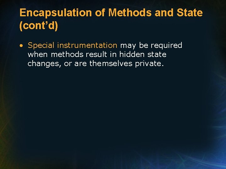 Encapsulation of Methods and State (cont’d) • Special instrumentation may be required when methods Encapsulation of Methods and State (cont’d) • Special instrumentation may be required when methods