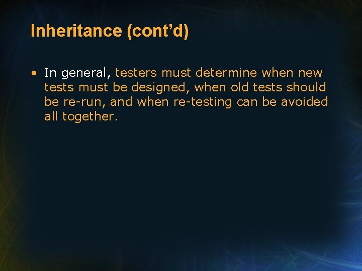 Inheritance (cont’d) • In general, testers must determine when new tests must be designed,
