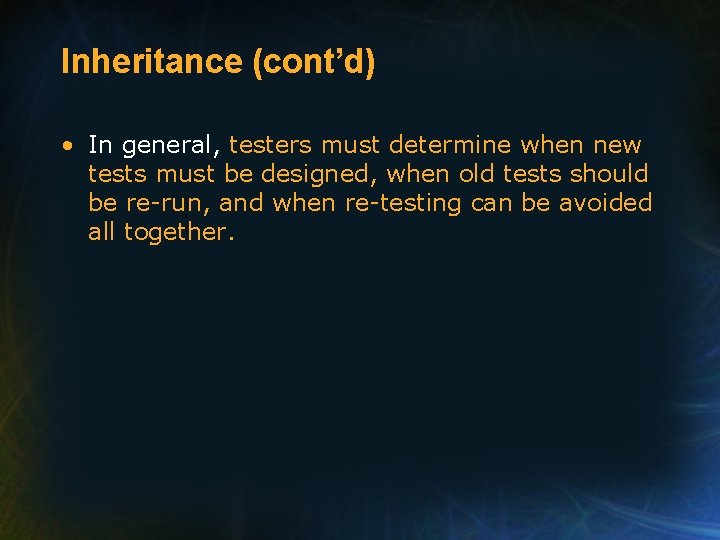 Inheritance (cont’d) • In general, testers must determine when new tests must be designed, Inheritance (cont’d) • In general, testers must determine when new tests must be designed,