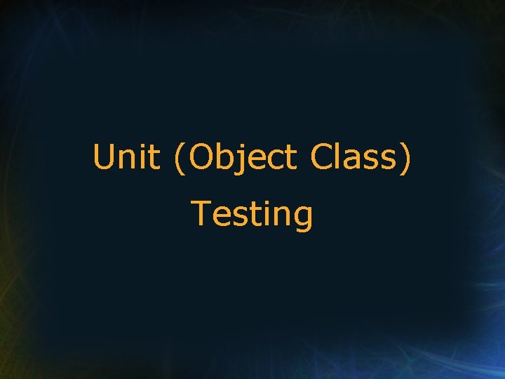 Unit (Object Class) Testing 