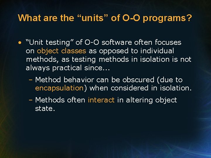 What are the “units” of O-O programs? • “Unit testing” of O-O software often