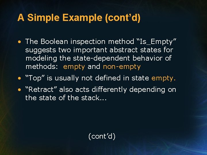 A Simple Example (cont’d) • The Boolean inspection method “Is_Empty” suggests two important abstract A Simple Example (cont’d) • The Boolean inspection method “Is_Empty” suggests two important abstract