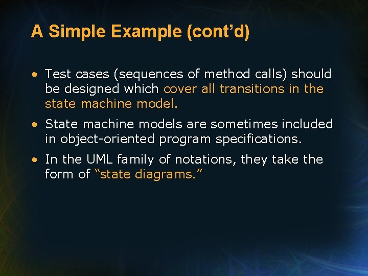 A Simple Example (cont’d) • Test cases (sequences of method calls) should be designed