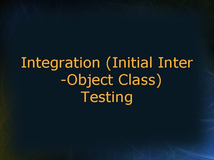 Integration (Initial Inter -Object Class) Testing 