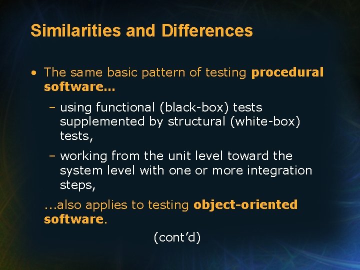 Similarities and Differences • The same basic pattern of testing procedural software… – using