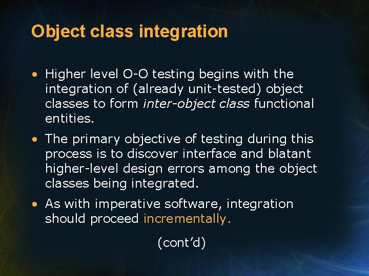 Object class integration • Higher level O-O testing begins with the integration of (already