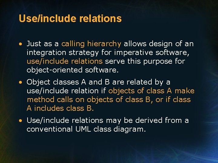 Use/include relations • Just as a calling hierarchy allows design of an integration strategy Use/include relations • Just as a calling hierarchy allows design of an integration strategy