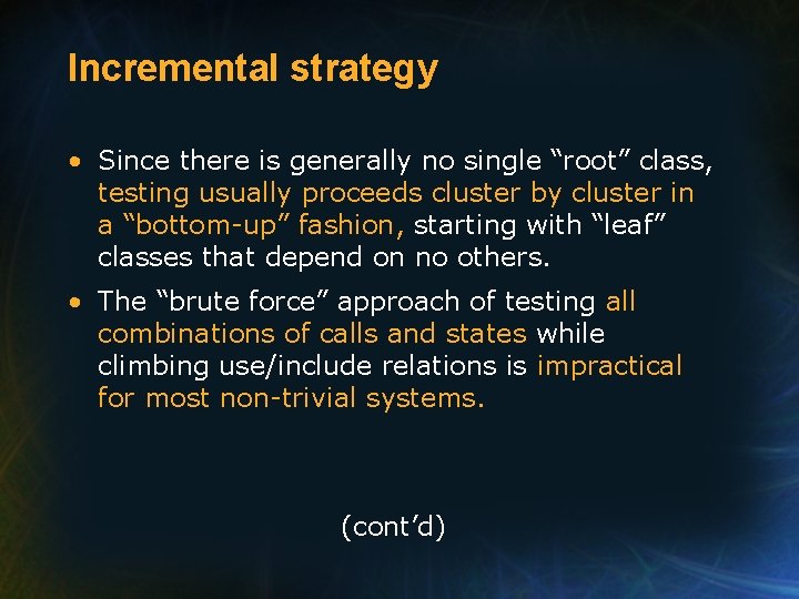 Incremental strategy • Since there is generally no single “root” class, testing usually proceeds Incremental strategy • Since there is generally no single “root” class, testing usually proceeds
