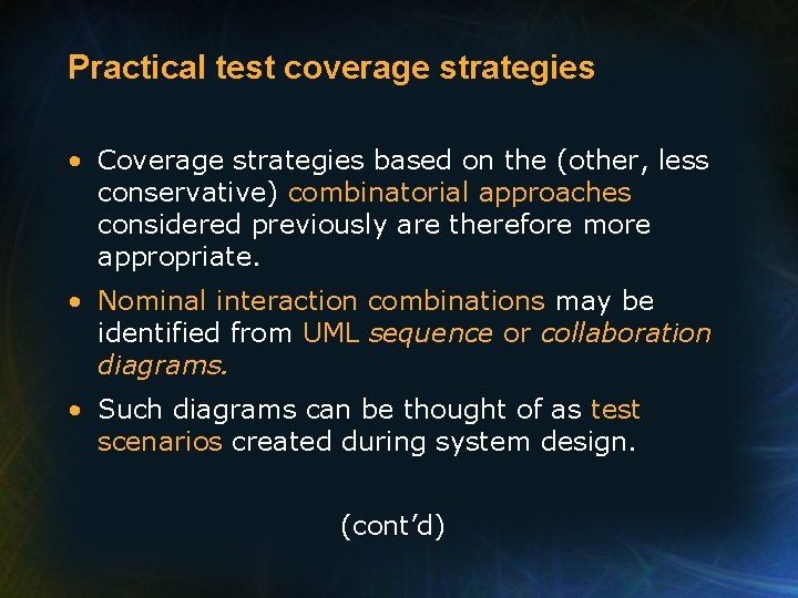 Practical test coverage strategies • Coverage strategies based on the (other, less conservative) combinatorial Practical test coverage strategies • Coverage strategies based on the (other, less conservative) combinatorial
