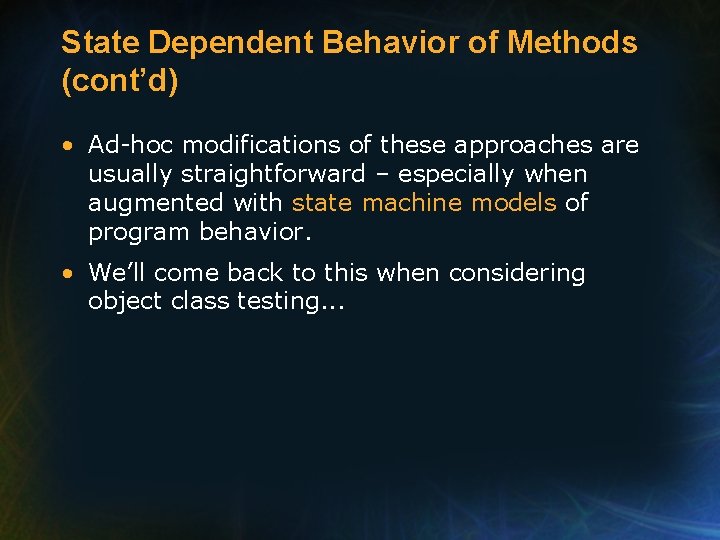 State Dependent Behavior of Methods (cont’d) • Ad-hoc modifications of these approaches are usually