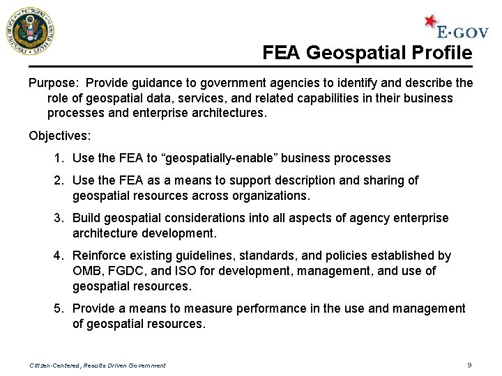 FEA Geospatial Profile Purpose: Provide guidance to government agencies to identify and describe the