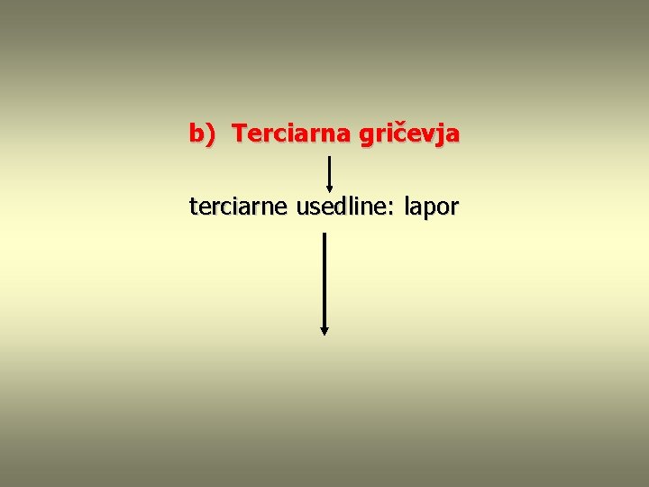 b) Terciarna gričevja terciarne usedline: lapor 