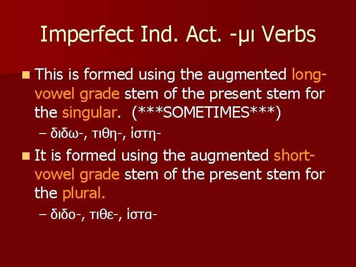 Imperfect Ind. Act. -μι Verbs n This is formed using the augmented longvowel grade
