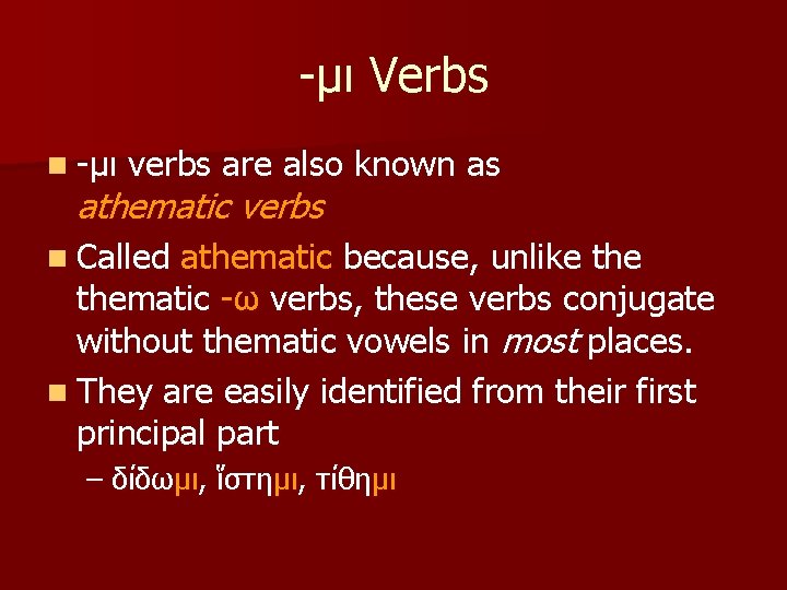 -μι Verbs n -μι verbs are also known as athematic verbs n Called athematic