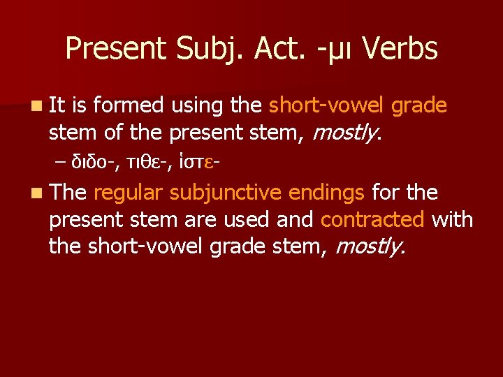 Present Subj. Act. -μι Verbs n It is formed using the short-vowel grade stem