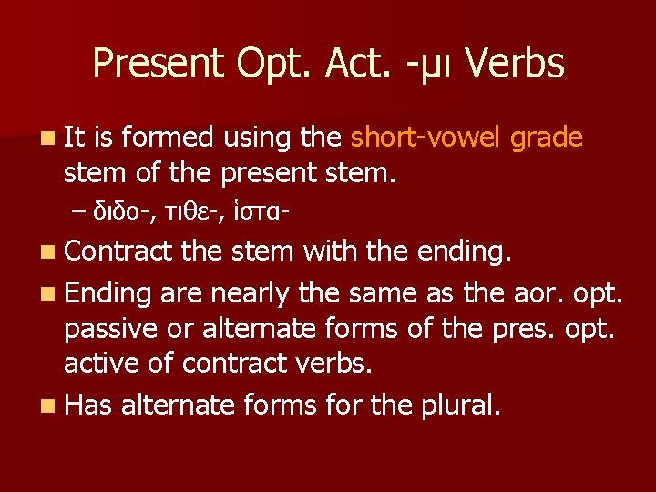 Present Opt. Act. -μι Verbs n It is formed using the short-vowel grade stem