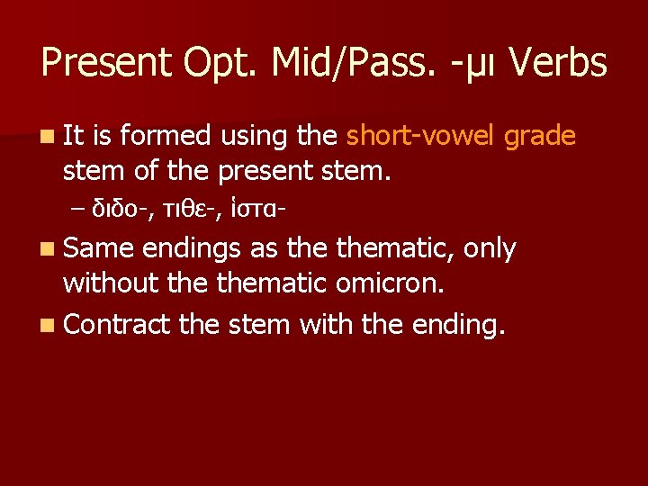 Present Opt. Mid/Pass. -μι Verbs n It is formed using the short-vowel grade stem