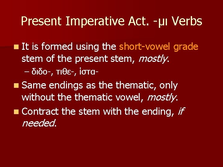 Present Imperative Act. -μι Verbs n It is formed using the short-vowel grade stem