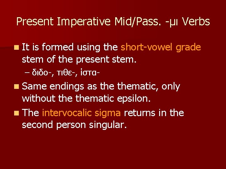 Present Imperative Mid/Pass. -μι Verbs n It is formed using the short-vowel grade stem