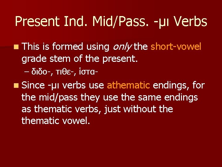 Present Ind. Mid/Pass. -μι Verbs is formed using only the short-vowel grade stem of