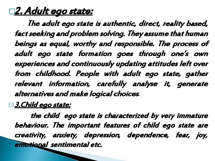 � 2. Adult ego state: The adult ego state is authentic, direct, reality based,