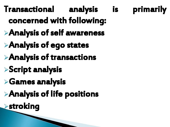 Transactional analysis is concerned with following: ØAnalysis of self awareness ØAnalysis of ego states