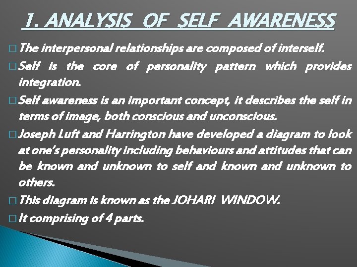 1. ANALYSIS OF SELF AWARENESS � The interpersonal relationships are composed of interself. �