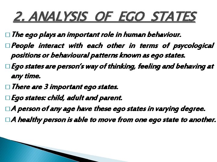 2. ANALYSIS OF EGO STATES � The ego plays an important role in human