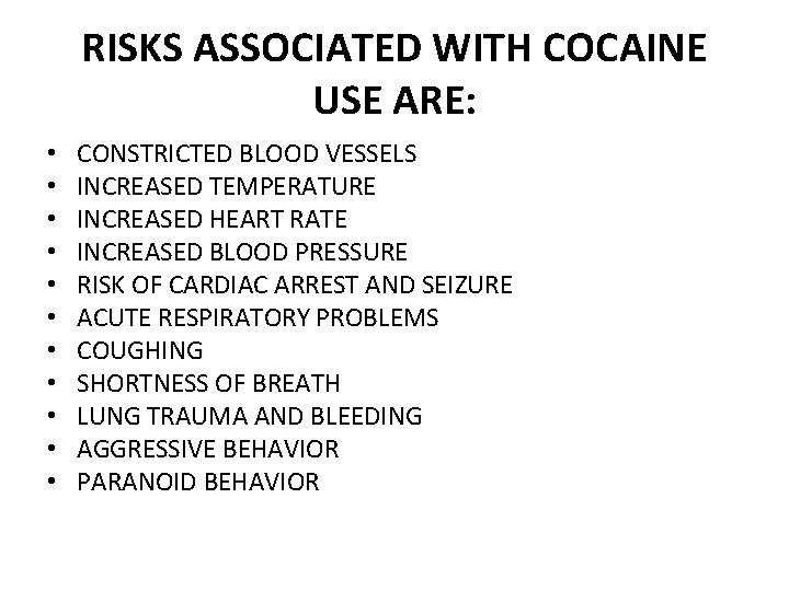 RISKS ASSOCIATED WITH COCAINE USE ARE: • • • CONSTRICTED BLOOD VESSELS INCREASED TEMPERATURE