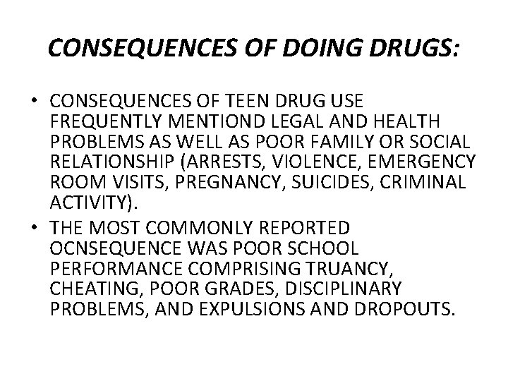 CONSEQUENCES OF DOING DRUGS: • CONSEQUENCES OF TEEN DRUG USE FREQUENTLY MENTIOND LEGAL AND