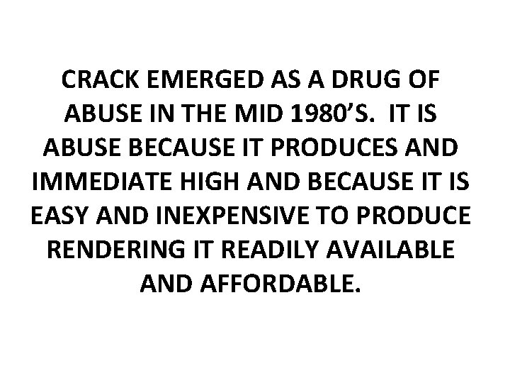 CRACK EMERGED AS A DRUG OF ABUSE IN THE MID 1980’S. IT IS ABUSE