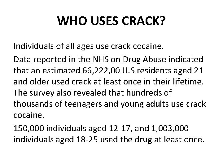WHO USES CRACK? Individuals of all ages use crack cocaine. Data reported in the