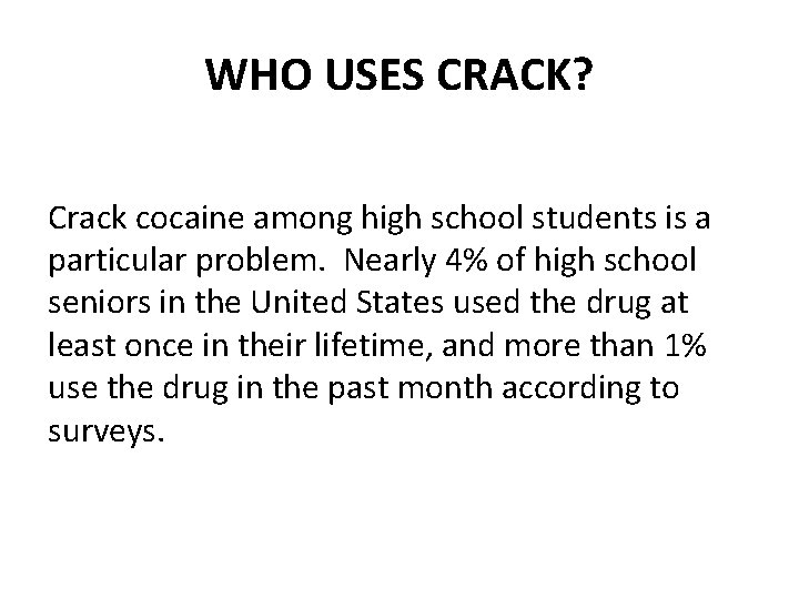 WHO USES CRACK? Crack cocaine among high school students is a particular problem. Nearly