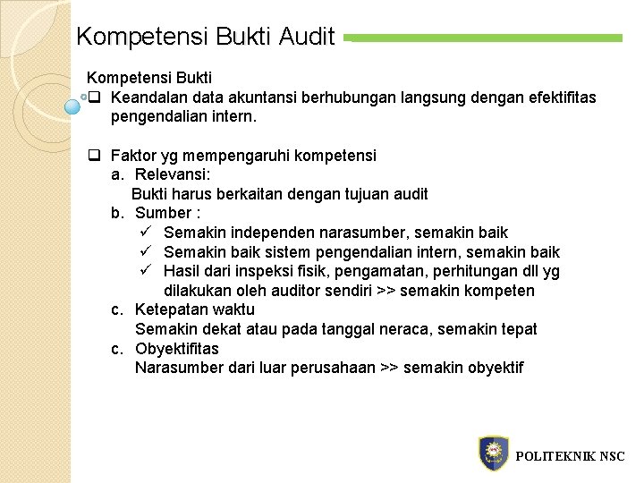 Kompetensi Bukti Audit Kompetensi Bukti q Keandalan data akuntansi berhubungan langsung dengan efektifitas pengendalian