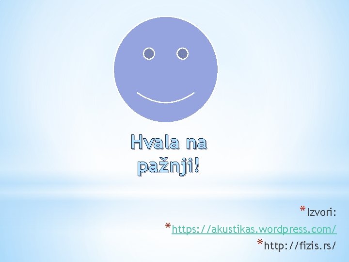 Hvala na pažnji! *Izvori: *https: //akustikas. wordpress. com/ *http: //fizis. rs/ 