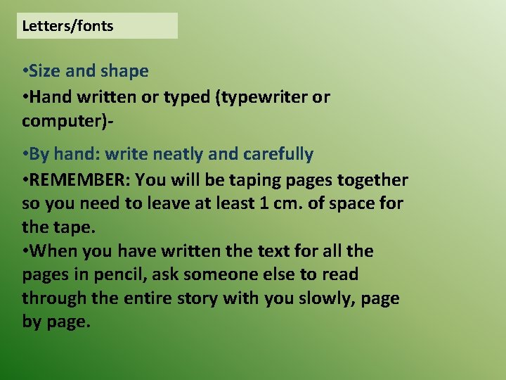 Letters/fonts • Size and shape • Hand written or typed (typewriter or computer) •