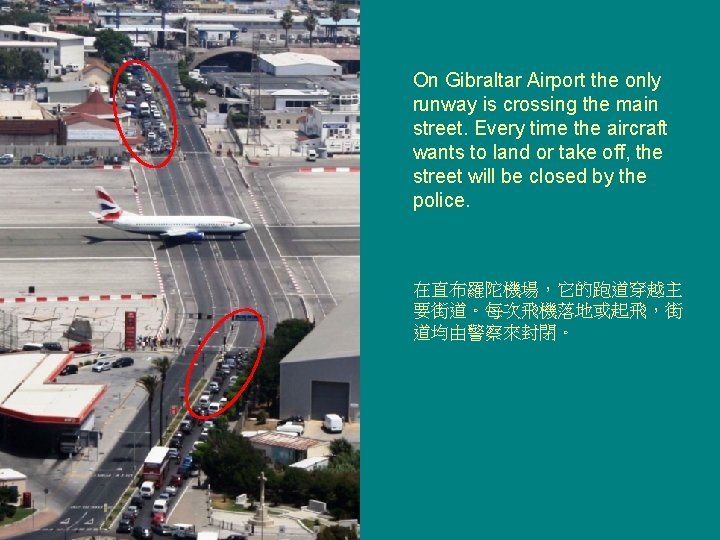On Gibraltar Airport the only runway is crossing the main street. Every time the