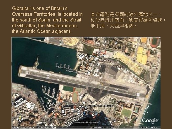 Gibraltar is one of Britain's Overseas Territories, is located in the south of Spain,