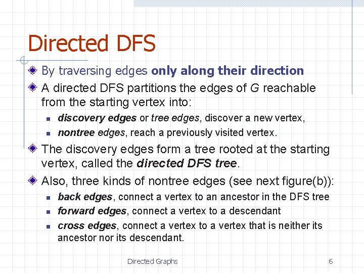 Directed DFS By traversing edges only along their direction A directed DFS partitions the