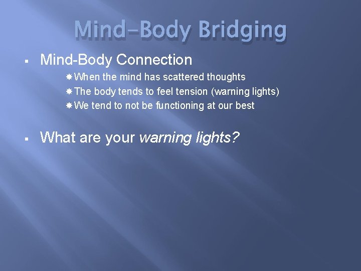 Mind-Body Bridging § Mind-Body Connection When the mind has scattered thoughts The body tends