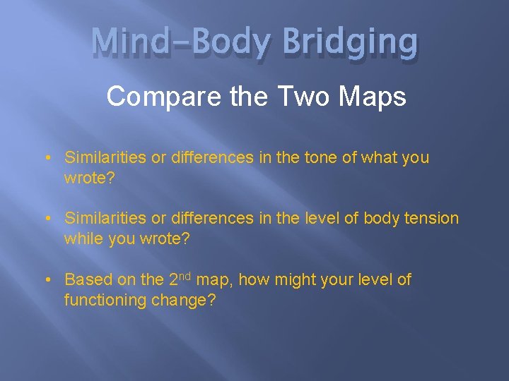 Mind-Body Bridging Compare the Two Maps • Similarities or differences in the tone of