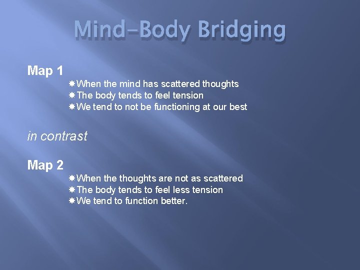 Mind-Body Bridging Map 1 When the mind has scattered thoughts The body tends to