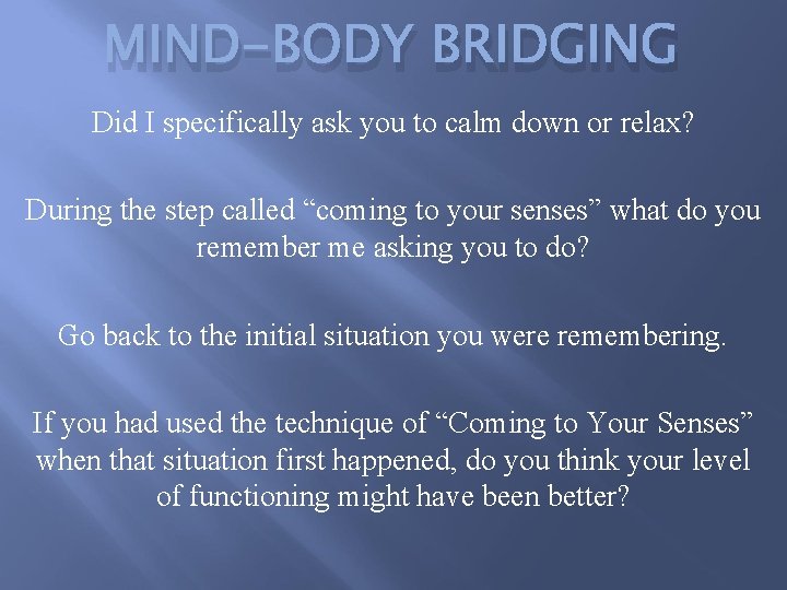 MIND-BODY BRIDGING Did I specifically ask you to calm down or relax? During the