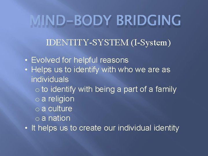 MIND-BODY BRIDGING IDENTITY-SYSTEM (I-System) • Evolved for helpful reasons • Helps us to identify