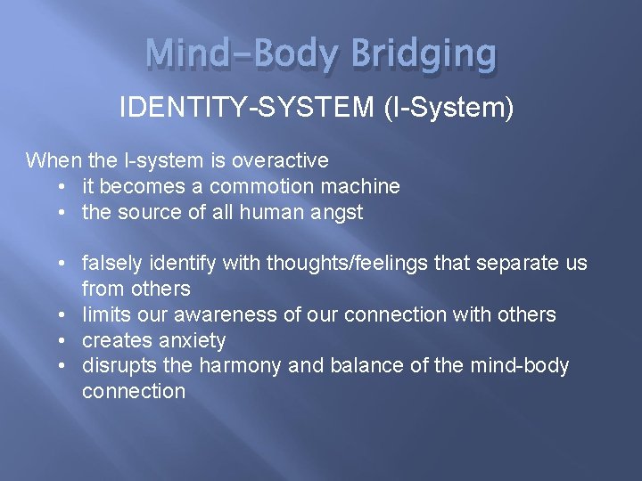 Mind-Body Bridging IDENTITY-SYSTEM (I-System) When the I-system is overactive • it becomes a commotion