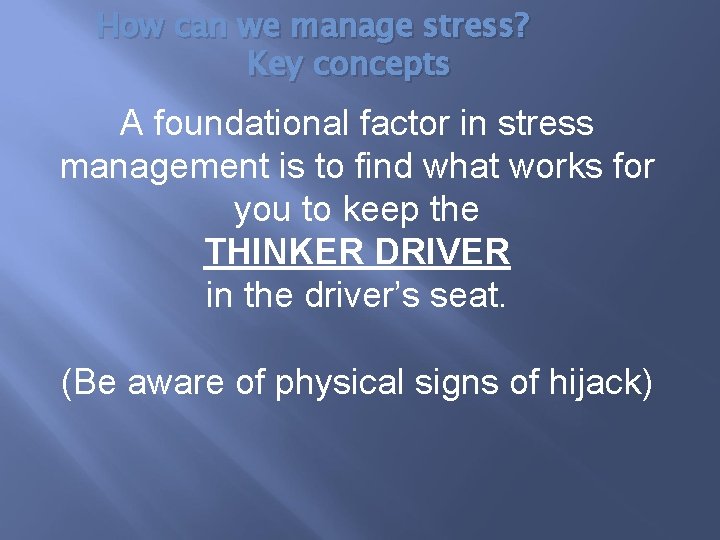 How can we manage stress? Key concepts A foundational factor in stress management is