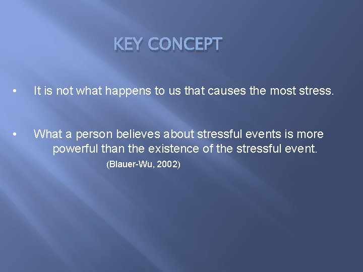 KEY CONCEPT • It is not what happens to us that causes the most