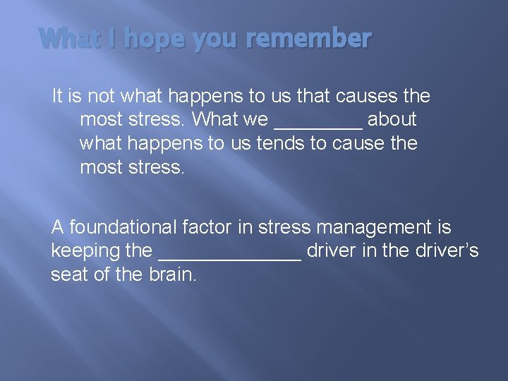 What I hope you remember It is not what happens to us that causes
