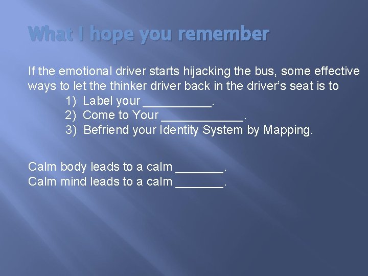 What I hope you remember If the emotional driver starts hijacking the bus, some