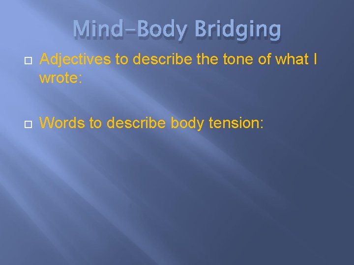 Mind-Body Bridging Adjectives to describe the tone of what I wrote: Words to describe
